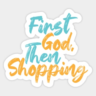 First God Then Shopping Sticker